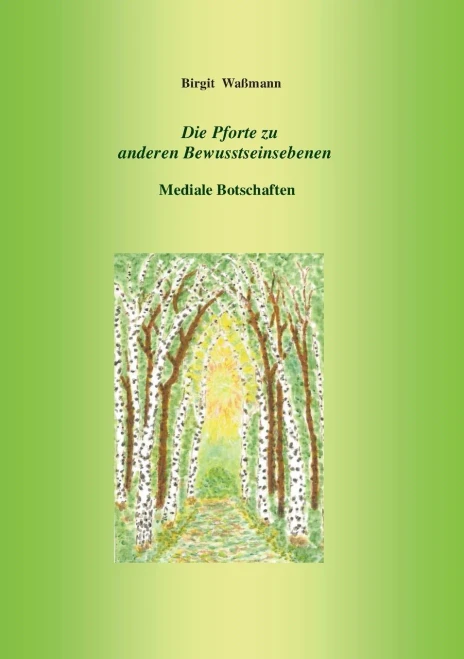 Die Pforte Zu Anderen Bewusstseinsebenen: Mediale Botschaften (German Edition)