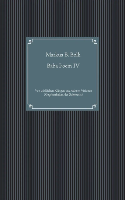 Baba Poem Iv: Von Wirklichen Kl?Ñngen Und Wahren Visionen (Gegebenheiten Der Solokunst) (German Edition)