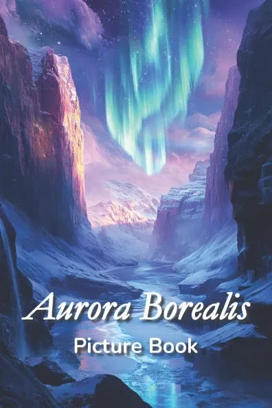 Aurora Borealis Picture Book: A Captivating Book of Radiant Northern Lights - for Seniors, Families, and Thoughtful Gifting - Book For Eldercare, De