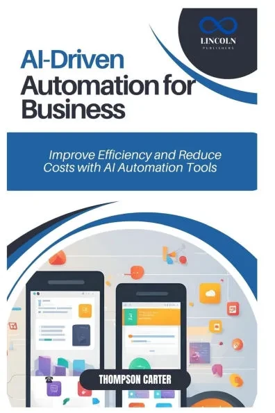 AI-Driven Automation for Business: Improve Efficiency and Reduce Costs with AI Automation Tools