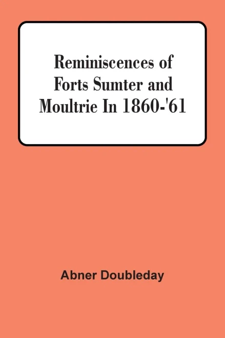 Reminiscences Of Forts Sumter And Moultrie In 1860-'61