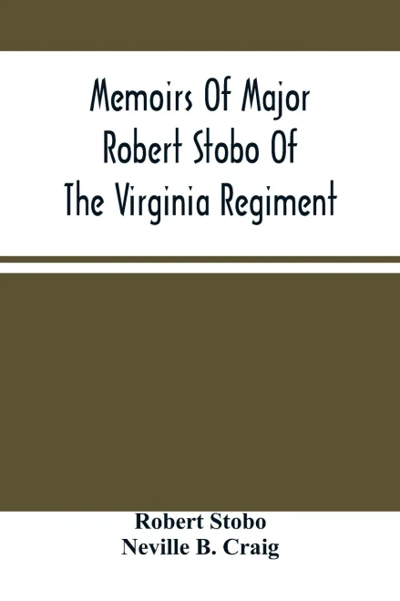 Memoirs Of Major Robert Stobo Of The Virginia Regiment