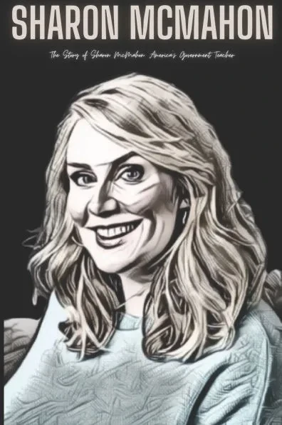 Sharon McMahon: The Story of Sharon McMahon: America's Government Teacher