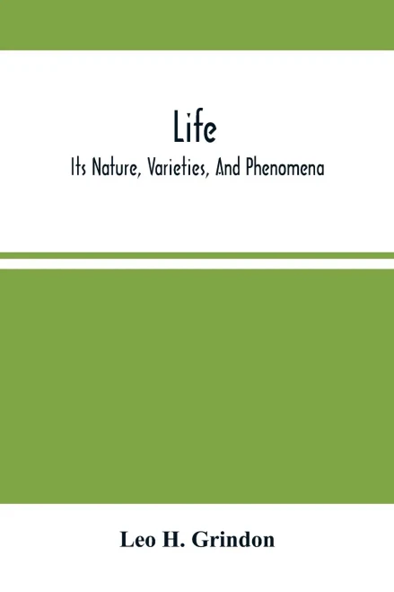 Life; Its Nature, Varieties, And Phenomena
