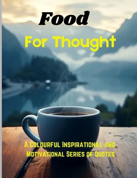 Food for Thought: A colourful book of nature consisting of Inspirational and motivational Quotes for discerning minds.
