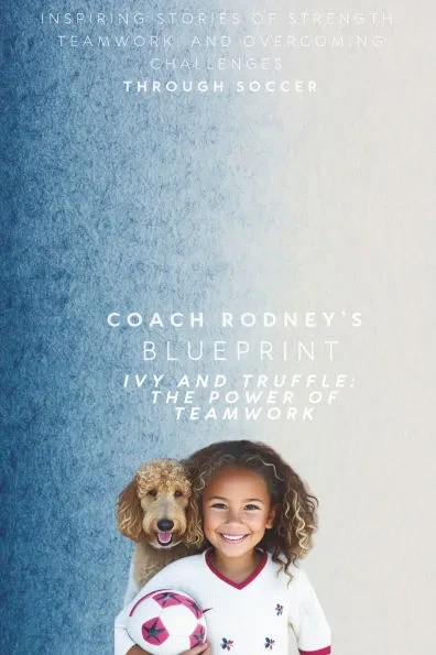 Ivy and Truffle: The Power of Teamwork: Coach Rodney's Blueprint