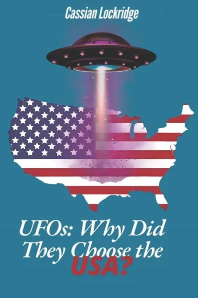 UFOs: Why Did They Choose the USA?: Why America Became the Center of the UFO Phenomenon