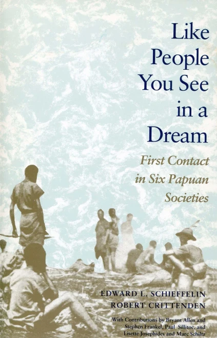 Like People You See In A Dream: First Contact In Six Papuan Societies