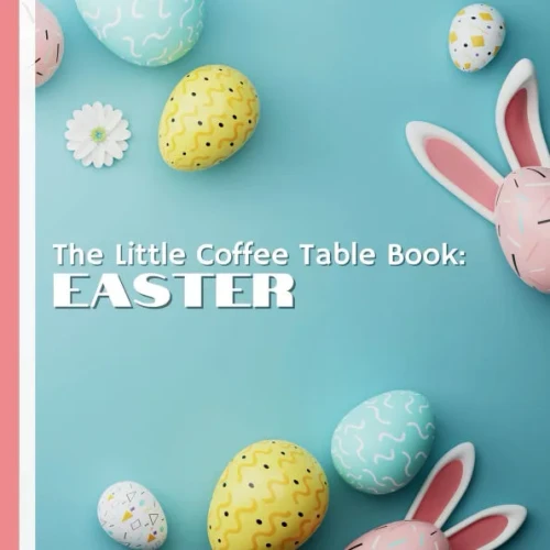 The Little Coffee Table Book: Easter: From the origins of Easter eggs and bunnies to modern-day celebrations around the globe, this book is a treasu