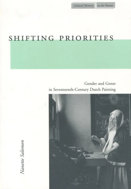 Shifting Priorities: Gender And Genre In Seventeenth-Century Dutch Painting (Cultural Memory In The Present)