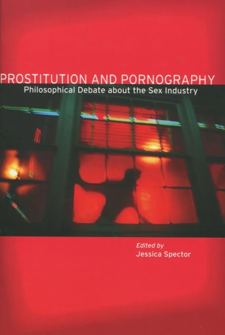 Prostitution And Pornography: Philosophical Debate About The Sex Industry