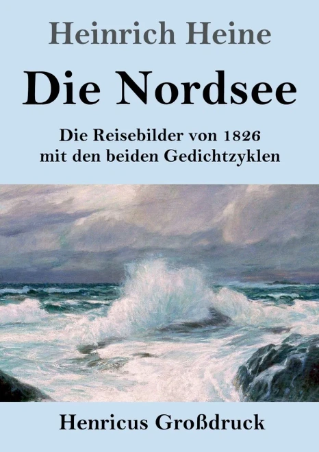 Die Nordsee (Gro??druck): Die Reisebilder Von 1826 Mit Den Beiden Gedichtzyklen (German Edition) - Paperback