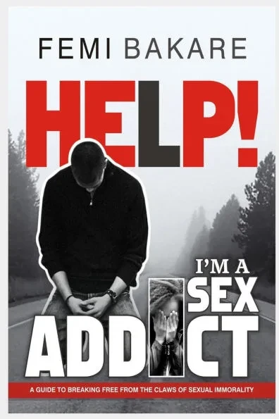 Help! I'm a Sex Addict: A guide to breaking free from the claws of sexual immorality