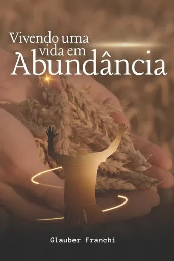 Vivendo uma vida em abundância.: Descobrindo em Cristo a liberdade de uma Vida de Prosperidade.