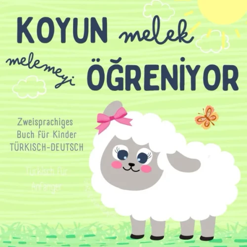 Koyun Melek Zweisprachiges Buch für Kinder, Türkisch für Anfänger, Türkçe çocuk kitapları: Türkisch Deutsch lernen, Almanca öğrenme kitab