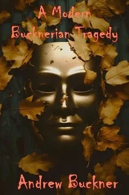 A Modern Bucknerian Tragedy: A Chapbook in Twenty Poems