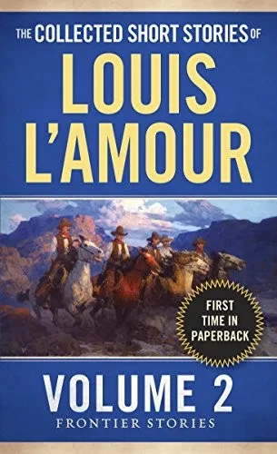 The Collected Short Stories Of Louis L'Amour, Volume 2: Frontier Stories