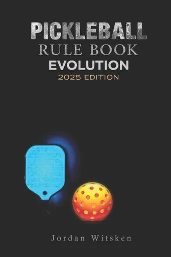 Pickleball Rulebook Evolution (2025 Edition): Breaking down complex rules into clear, practical explanations for Players and Coaches