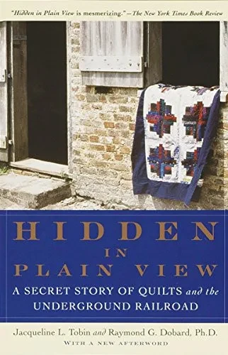 Hidden In Plain View: A Secret Story Of Quilts And The Underground Railroad
