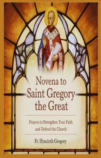 Novena To Saint Gregory The Great: Prayers to Strenghten Your Faith and Defend the Church
