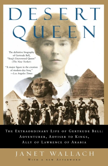 Desert Queen: The Extraordinary Life Of Gertrude Bell: Adventurer, Adviser To Kings, Ally Of Lawrence Of Arabia