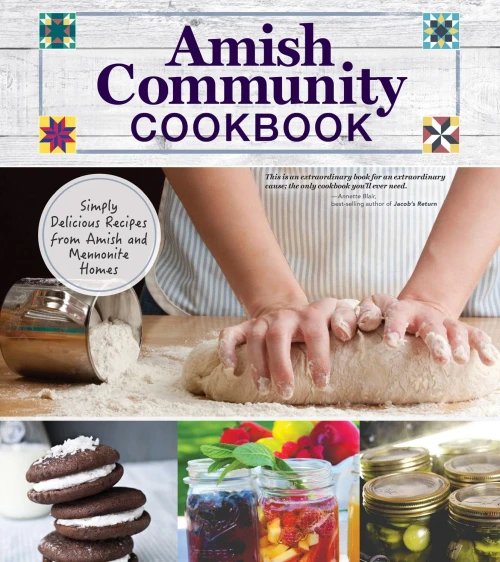 Amish Community Cookbook: Simply Delicious Recipes From Amish And Mennonite Homes (Fox Chapel Publishing) 294 Easy, Authentic, Old-Fashioned Recipes Of Hearty Comfort Food; Lay-Flat Spiral Binding
