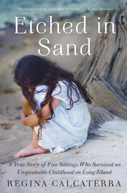 Etched In Sand: A True Story Of Five Siblings Who Survived An Unspeakable Childhood On Long Island