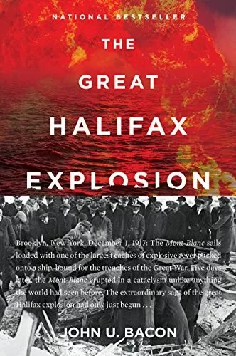 The Great Halifax Explosion: A World War I Story Of Treachery, Tragedy, And Extraordinary Heroism