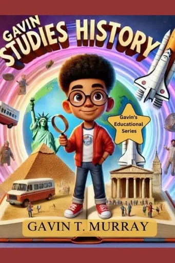 Gavin Studies History: A Kid's Adventure Through Time Discovering Stories That Shaped Our World!