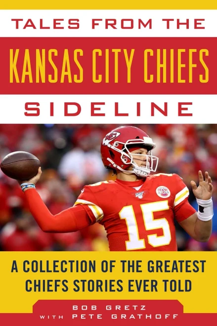 Tales From The Kansas City Chiefs Sideline: A Collection Of The Greatest Chiefs Stories Ever Told (Tales From The Team)