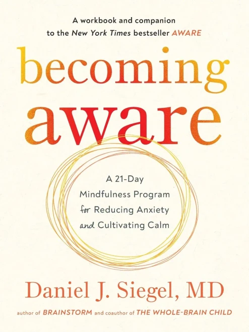Becoming Aware: A 21-Day Mindfulness Program For Reducing Anxiety And Cultivating Calm