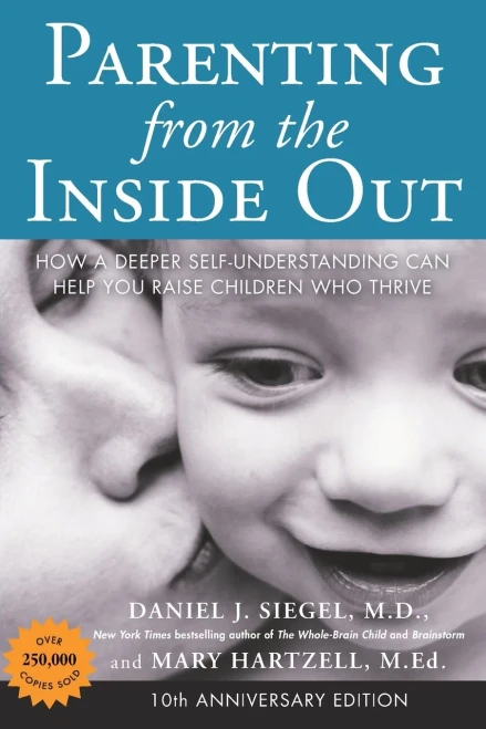 Parenting From The Inside Out: How A Deeper Self-Understanding Can Help You Raise Children Who Thrive: 10Th Anniversary Edition