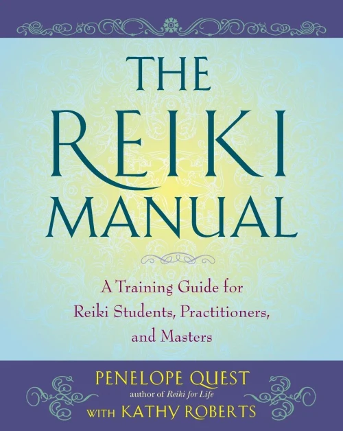 The Reiki Manual: A Training Guide For Reiki Students, Practitioners, And Masters