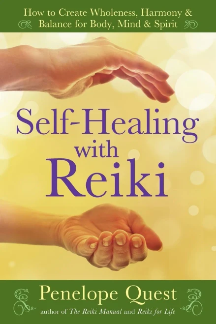 Self-Healing With Reiki: How To Create Wholeness, Harmony & Balance For Body, Mind & Spirit