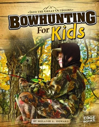 Bowhunting For Kids (Into The Great Outdoors)