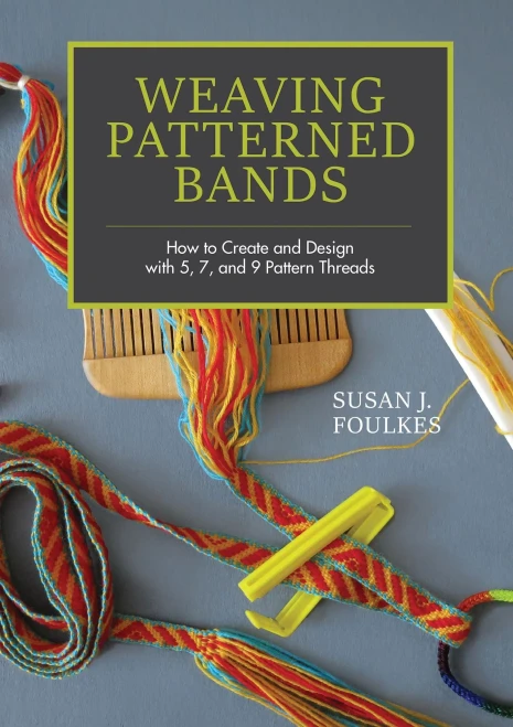 Weaving Patterned Bands: How To Create And Design With 5, 7, And 9 Pattern Threads