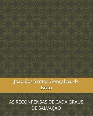 OS Graus de Salvação Ensinados Por Jesus: As Reconpensas de Cada Graus de Salvação