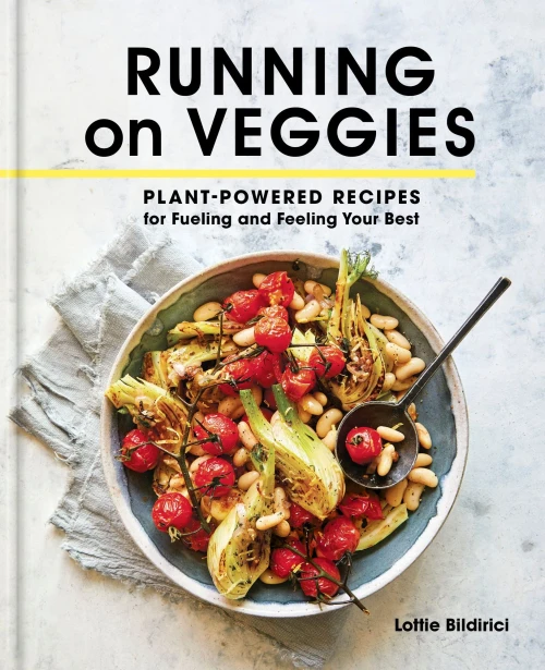 Running On Veggies: Plant-Powered Recipes For Fueling And Feeling Your Best