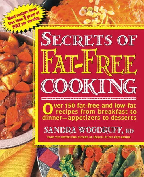 Secrets Of Fat-Free Cooking : Over 150 Fat-Free And Low-Fat Recipes From Breakfast To Dinner-Appetizers To Desserts