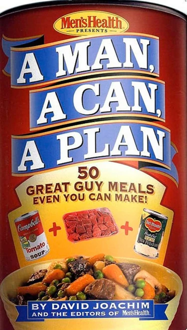 A Man, A Can, A Plan : 50 Great Guy Meals Even You Can Make