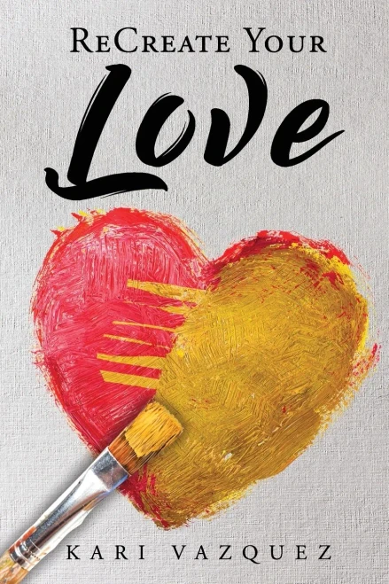 ReCreate Your Love: A Guide To Create True Unconditional Love For Yourself, Your Spouse, And Others. (Rebuilding Relationships)