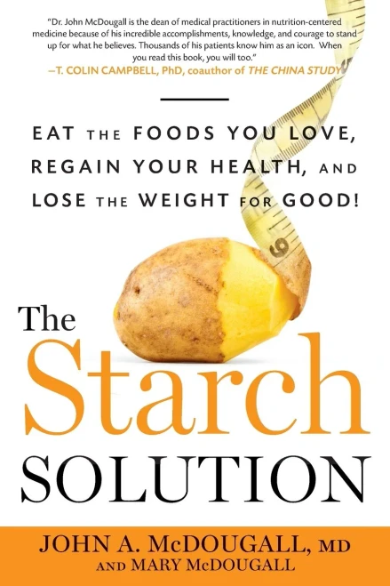 The Starch Solution: Eat The Foods You Love, Regain Your Health, And Lose The Weight For Good!