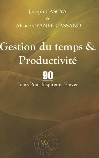 Gestion du temps & Productivité: 90 Jours Pour Inspirer et Elever