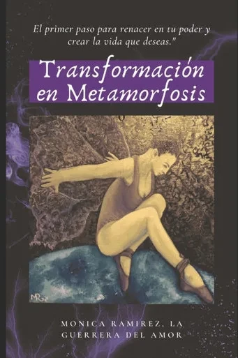 Transformación en Metamorfosis: El primer paso para renacer en tu poder y crear la vida que deseas."