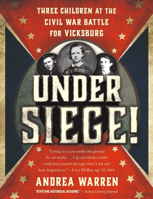Under Siege!: Three Children At The Civil War Battle For Vicksburg