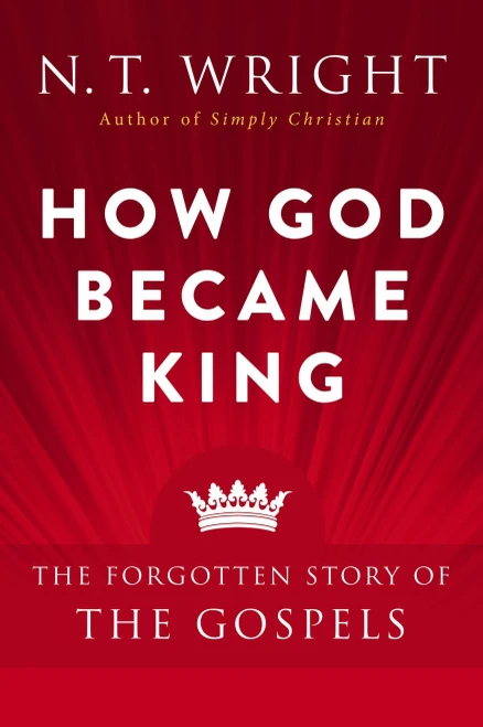 How God Became King: The Forgotten Story Of The Gospels