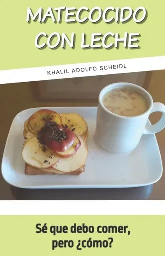 Matecocido Con Leche: Sé que debo comer, pero ¿cómo?