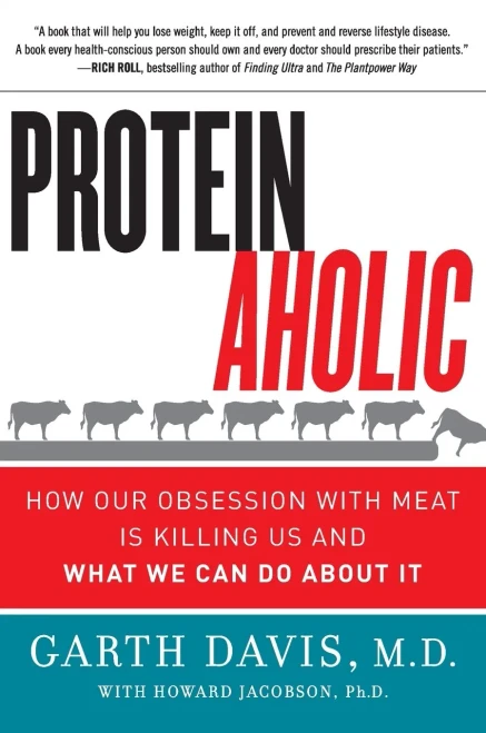 Proteinaholic: How Our Obsession With Meat Is Killing Us And What We Can Do About It