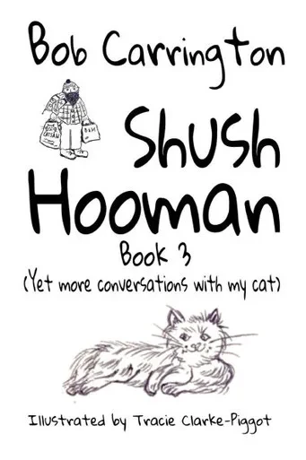 Shush Hooman - Book 3 (Yet more conversations with my cat)