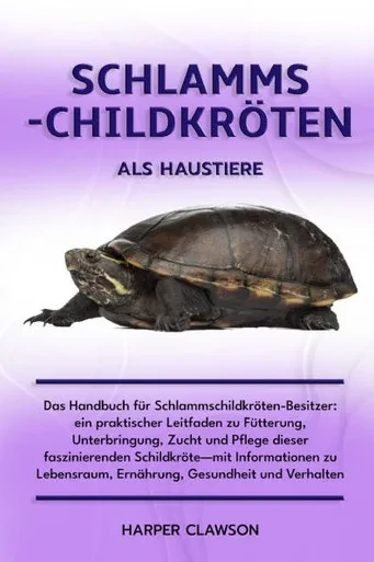 Schlammschildkröten ALS Haustiere: Das Handbuch für Schlammschildkröten-Besitzer: ein praktischer Leitfaden zu Fütterung, Unterbringung, Zucht und Pfl